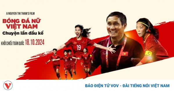 Xúc động nhìn lại hành trình đến World Cup của bóng đá nữ Việt Nam 1 bo phim bong da nu viet nam chuyen lan dau ke chinh thuc cong chieu vao 18 10 tren toan quoc anh btc
