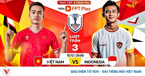 Lịch trực tiếp ASEAN Cup 2024 hôm nay 15/12: ĐT Việt Nam đấu ĐT Indonesia 1 lich truc tiep asean cup 2024 hom nay 15 12